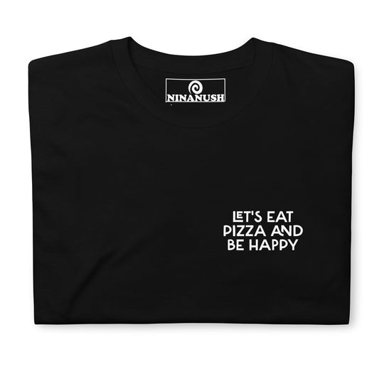 Let's Eat Pizza And Be Happy Logo T-Shirt - ninanush