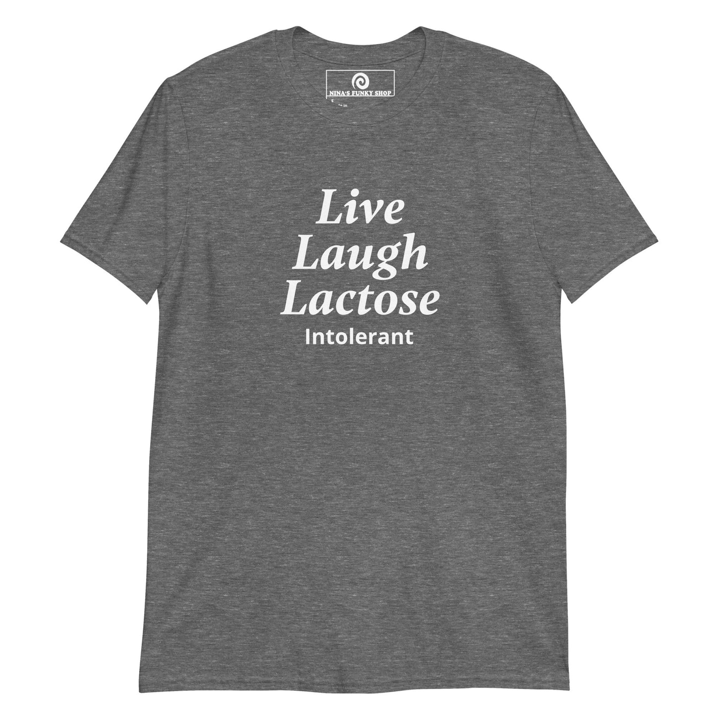 Live Laugh Lactose Intolerant T-Shirt - ninanush
