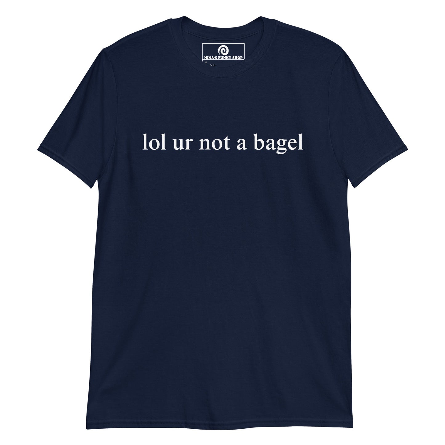 Lol Ur Not A Bagel T-Shirt - ninanush