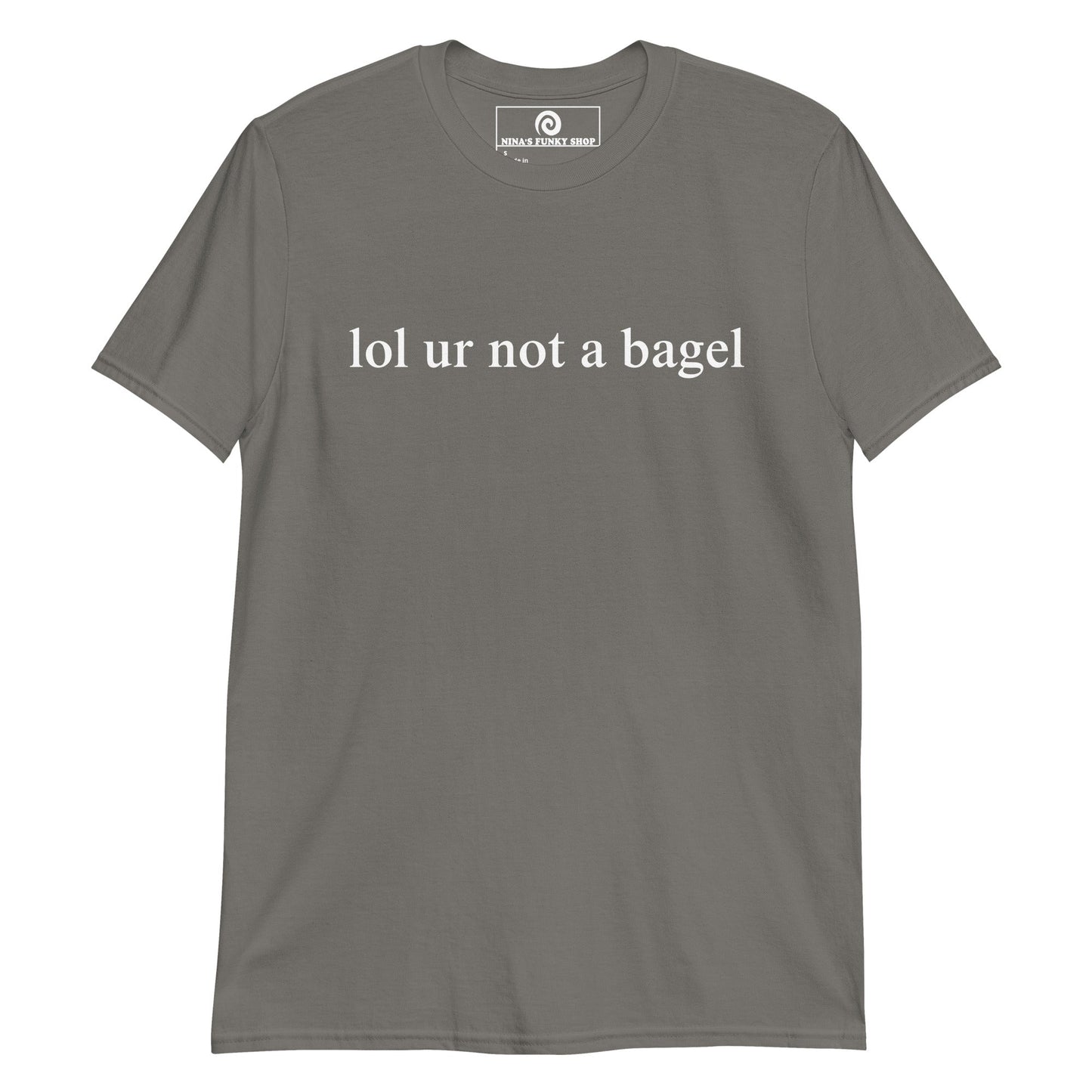 Lol Ur Not A Bagel T-Shirt - ninanush