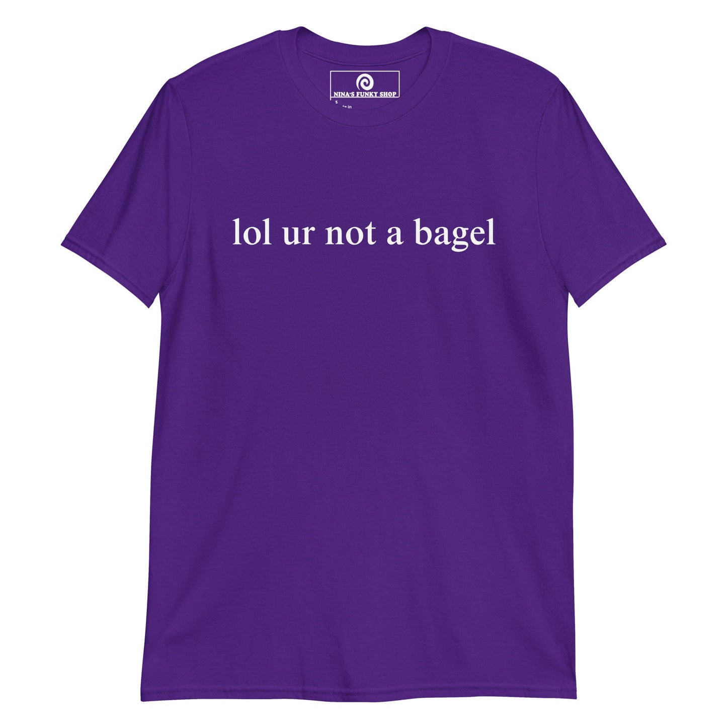 Lol Ur Not A Bagel T-Shirt - ninanush