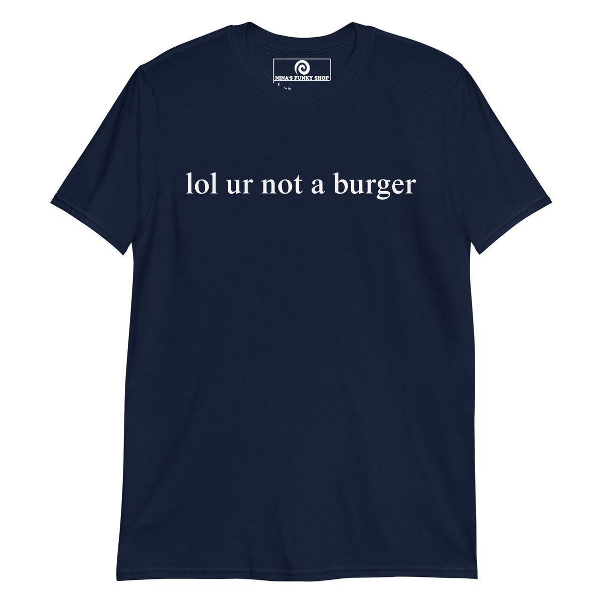 Lol Ur Not A Burger T-Shirt - ninanush