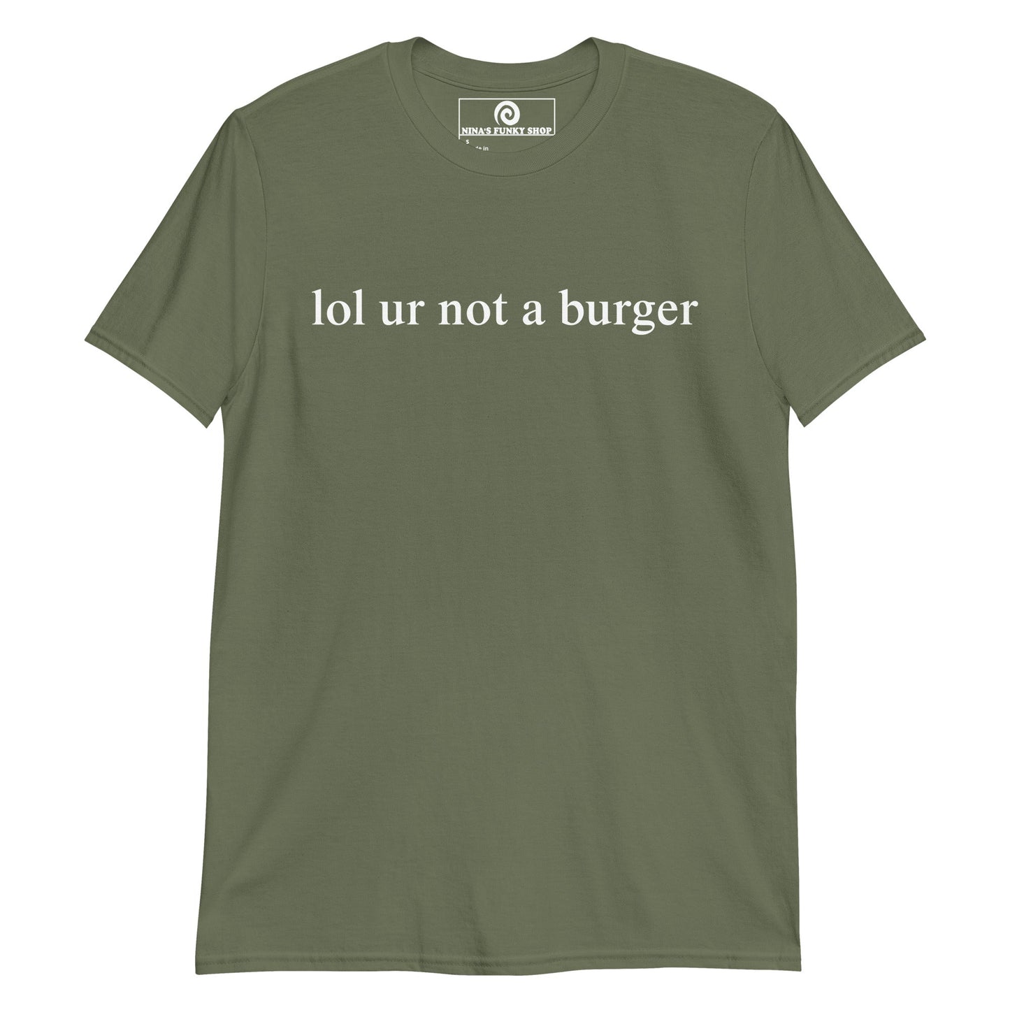 Lol Ur Not A Burger T-Shirt - ninanush
