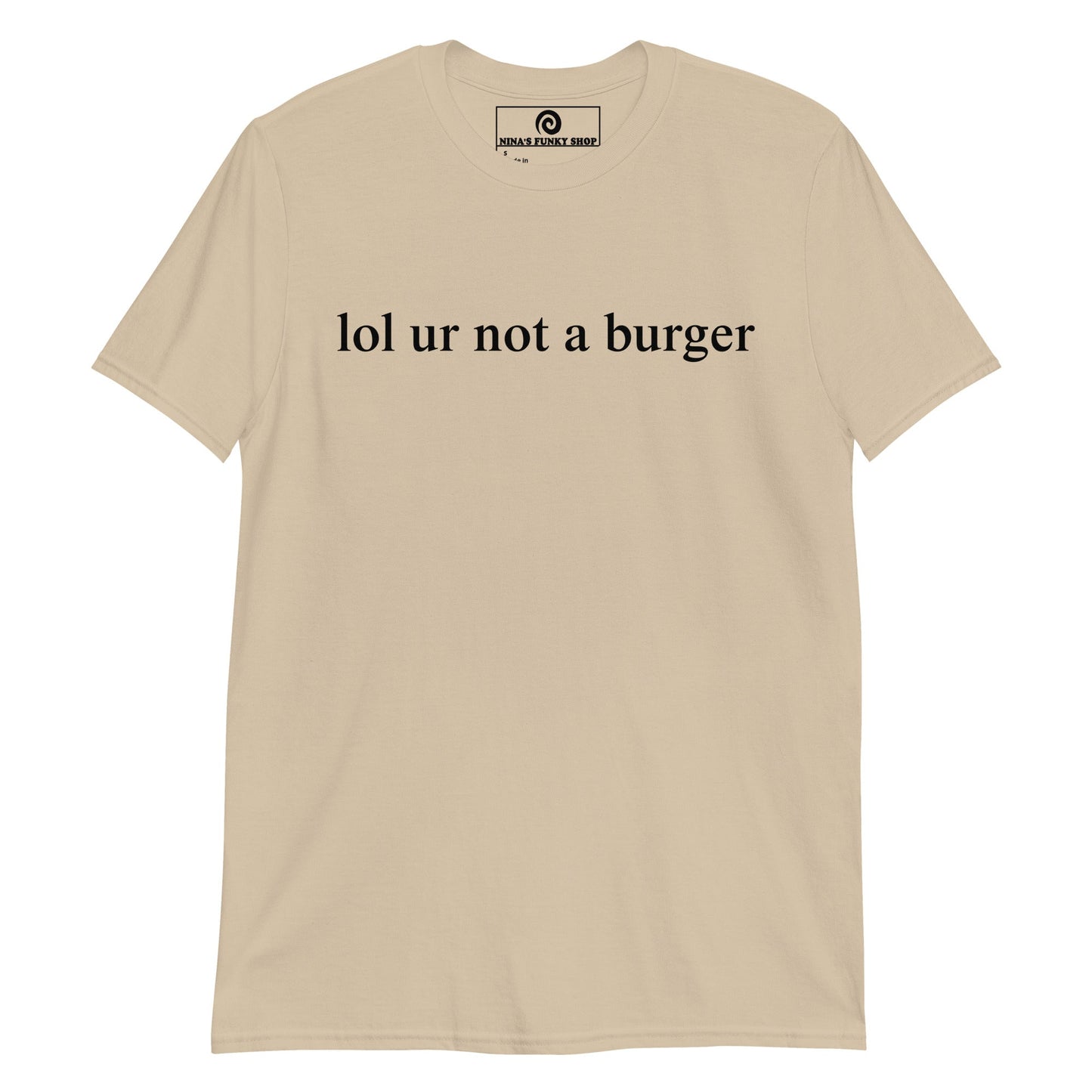 Lol Ur Not A Burger T-Shirt - ninanush