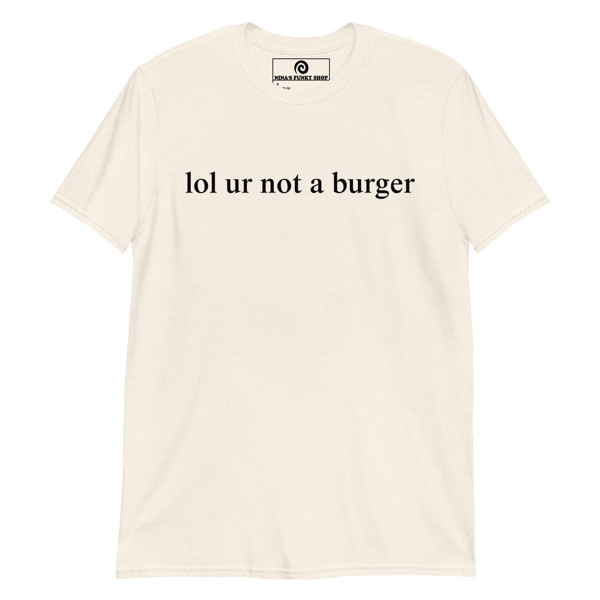 Lol Ur Not A Burger T-Shirt - ninanush