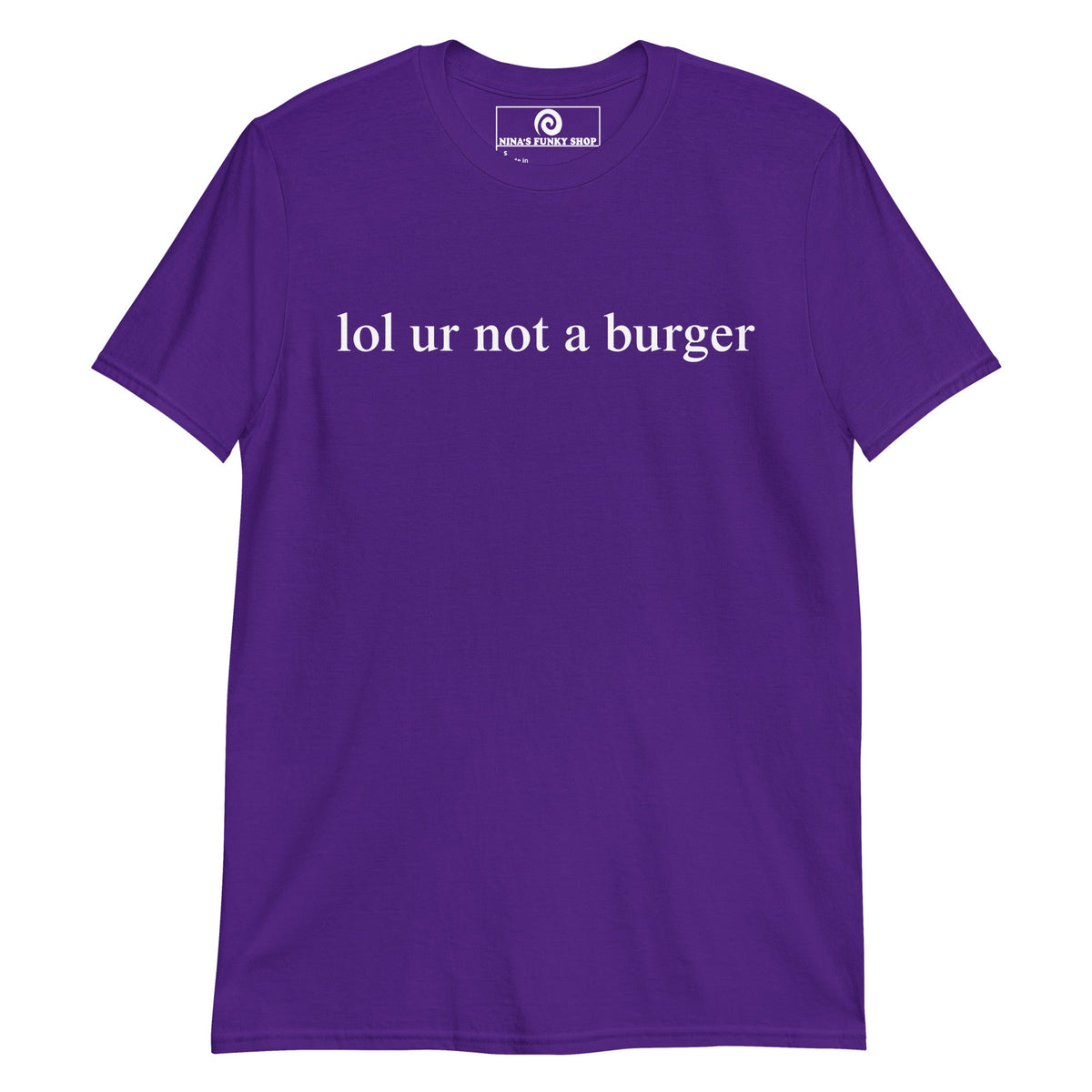 Lol Ur Not A Burger T-Shirt - ninanush