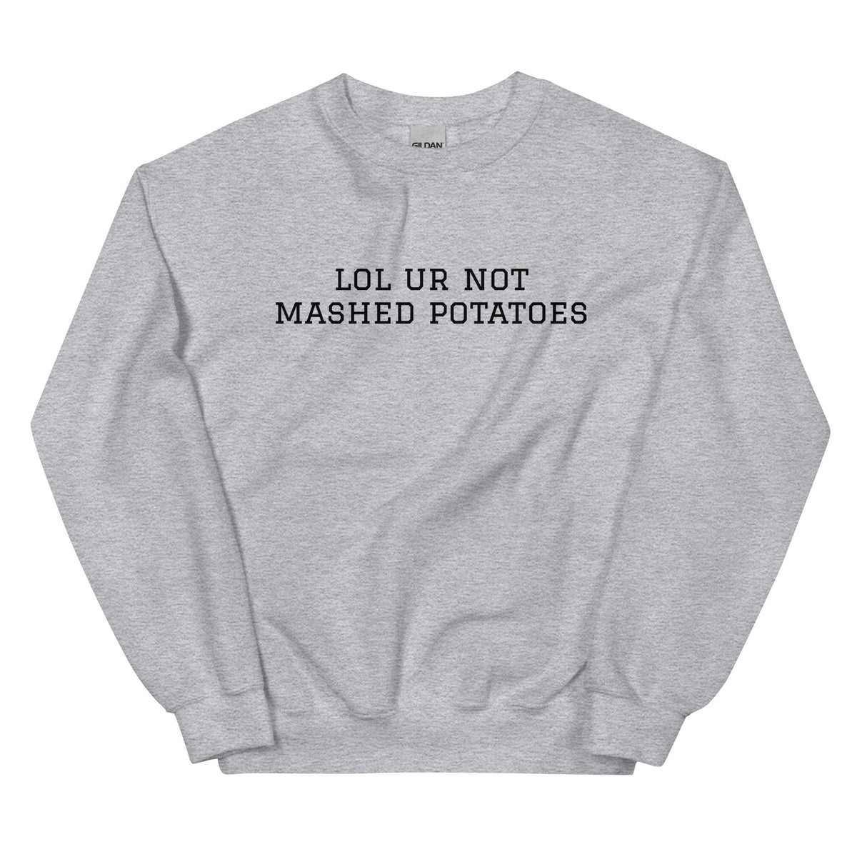Lol Ur Not Mashed Potatoes Sweatshirt - ninanush