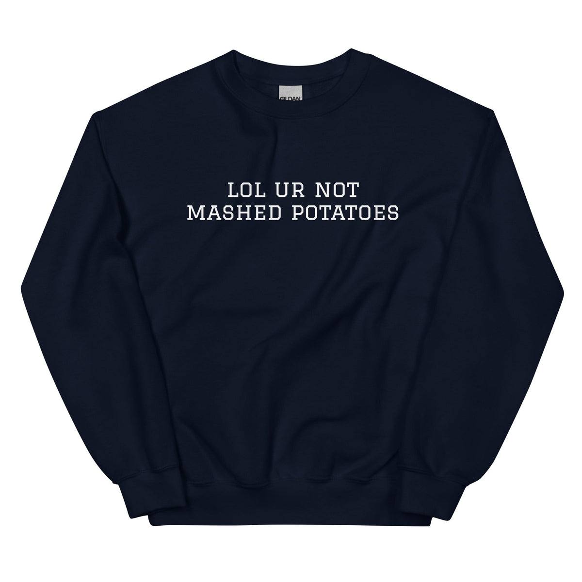 Lol Ur Not Mashed Potatoes Sweatshirt - ninanush