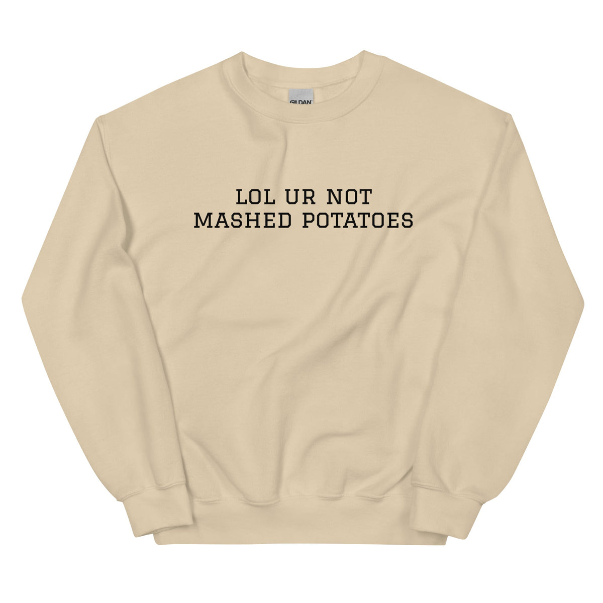 Lol Ur Not Mashed Potatoes Sweatshirt - ninanush