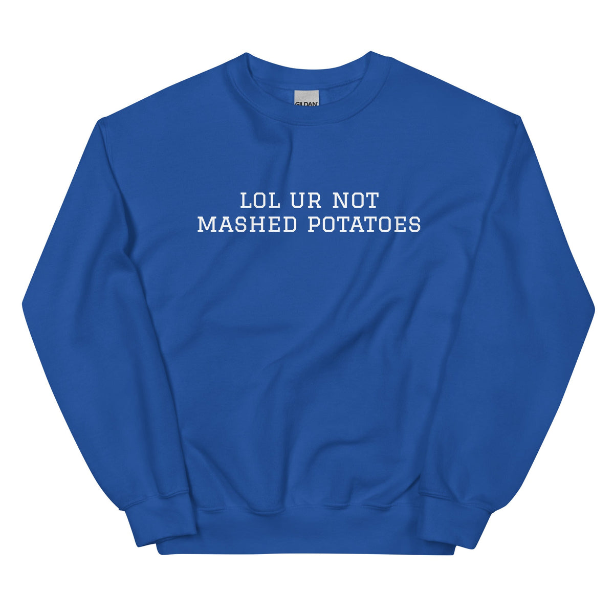 Lol Ur Not Mashed Potatoes Sweatshirt - ninanush