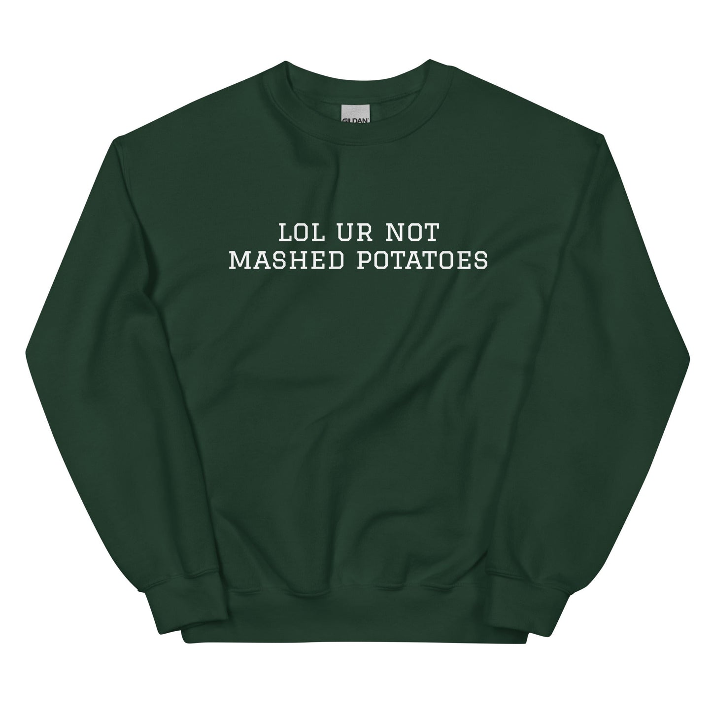 Lol Ur Not Mashed Potatoes Sweatshirt - ninanush