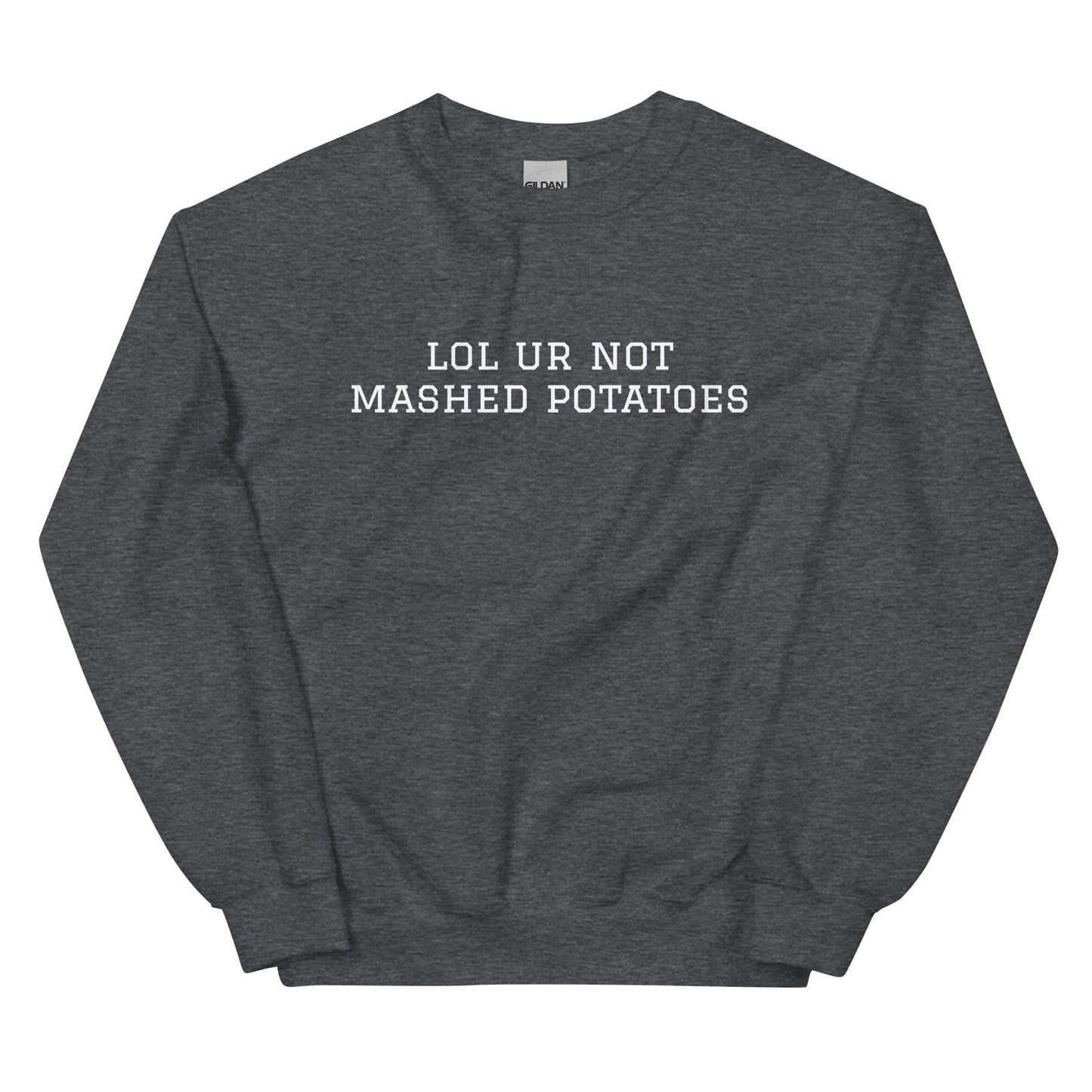 Lol Ur Not Mashed Potatoes Sweatshirt - ninanush