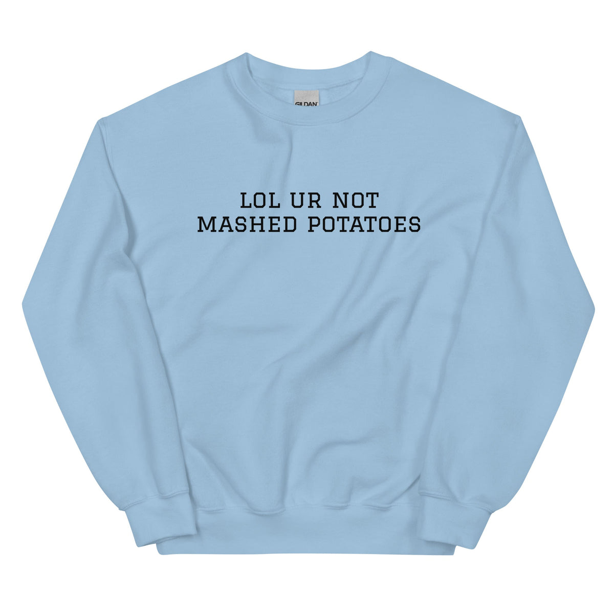 Lol Ur Not Mashed Potatoes Sweatshirt - ninanush