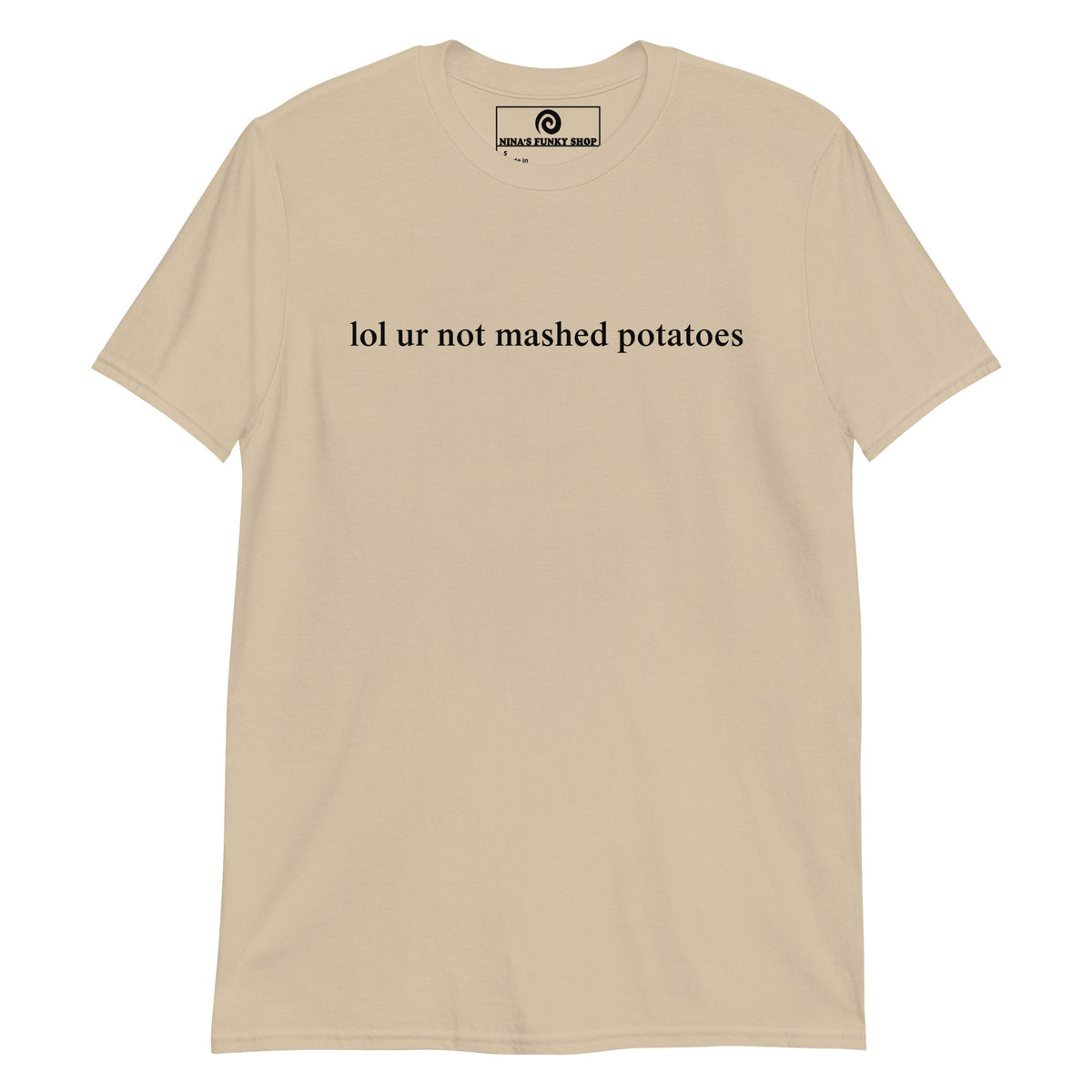 Lol Ur Not Mashed Potatoes T-Shirt - ninanush