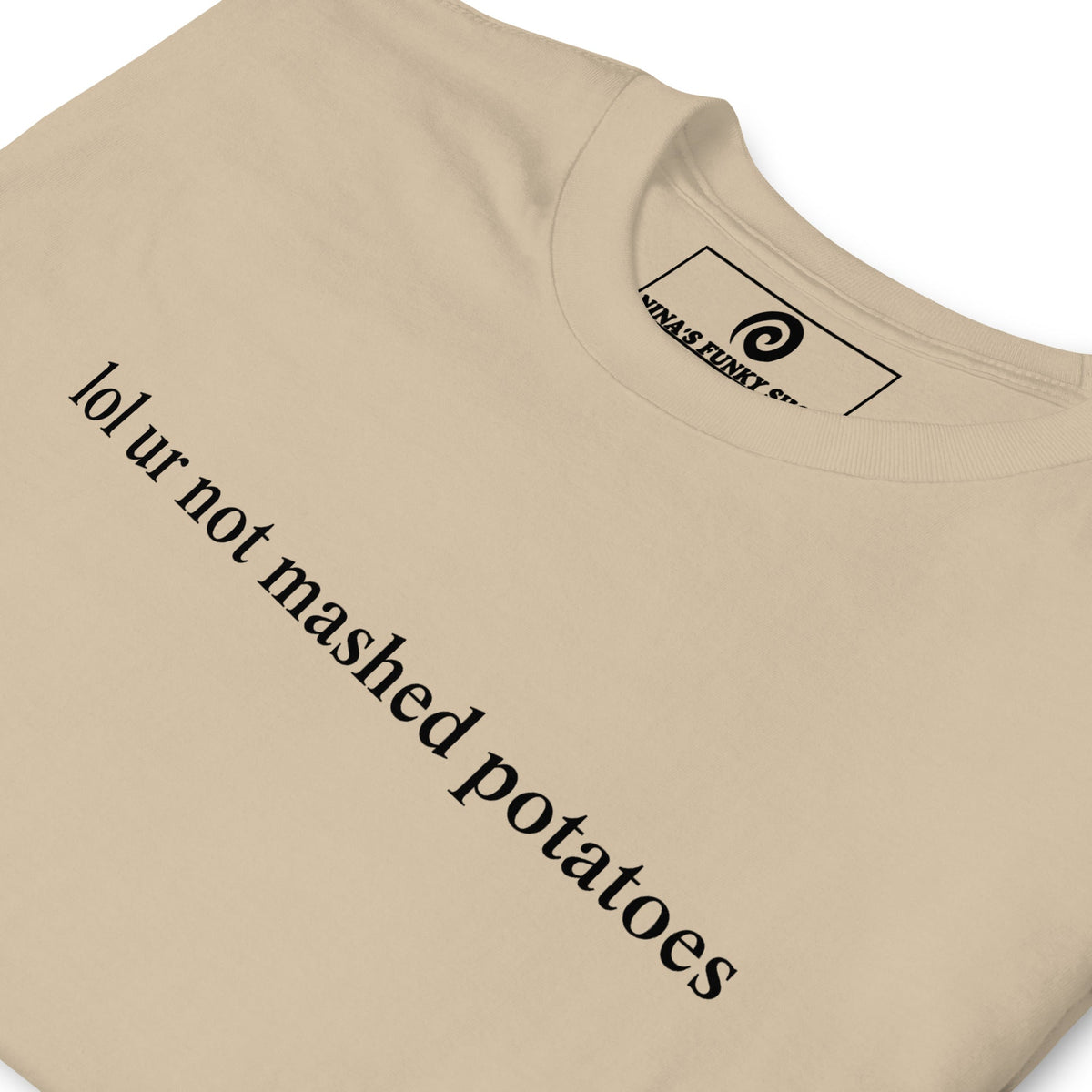 Lol Ur Not Mashed Potatoes T-Shirt - ninanush
