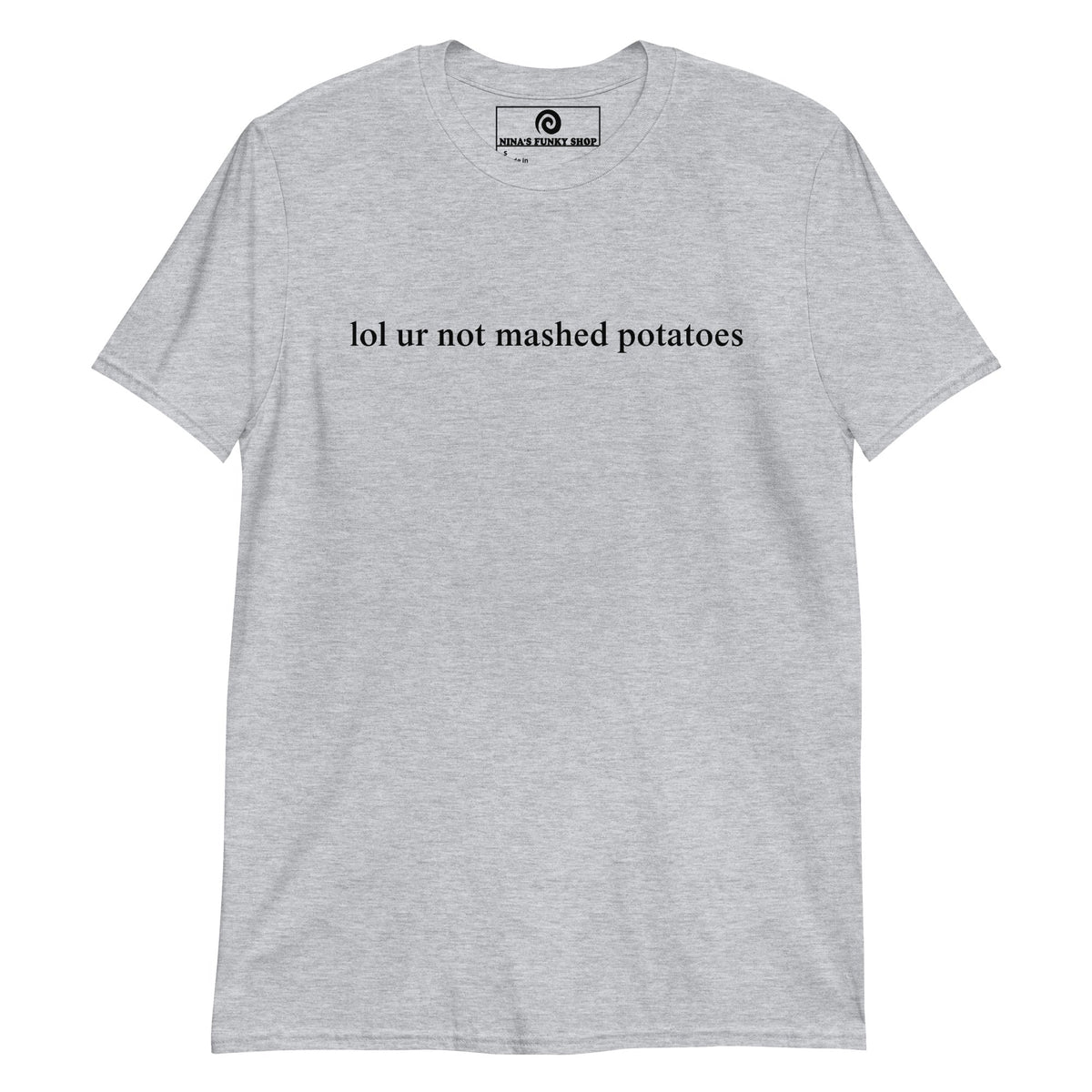 Lol Ur Not Mashed Potatoes T-Shirt - ninanush