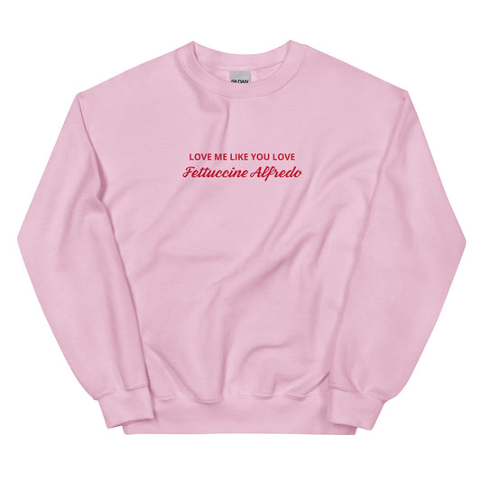 Love me Like You Love Fettuccine Alfredo Sweatshirt - ninanush