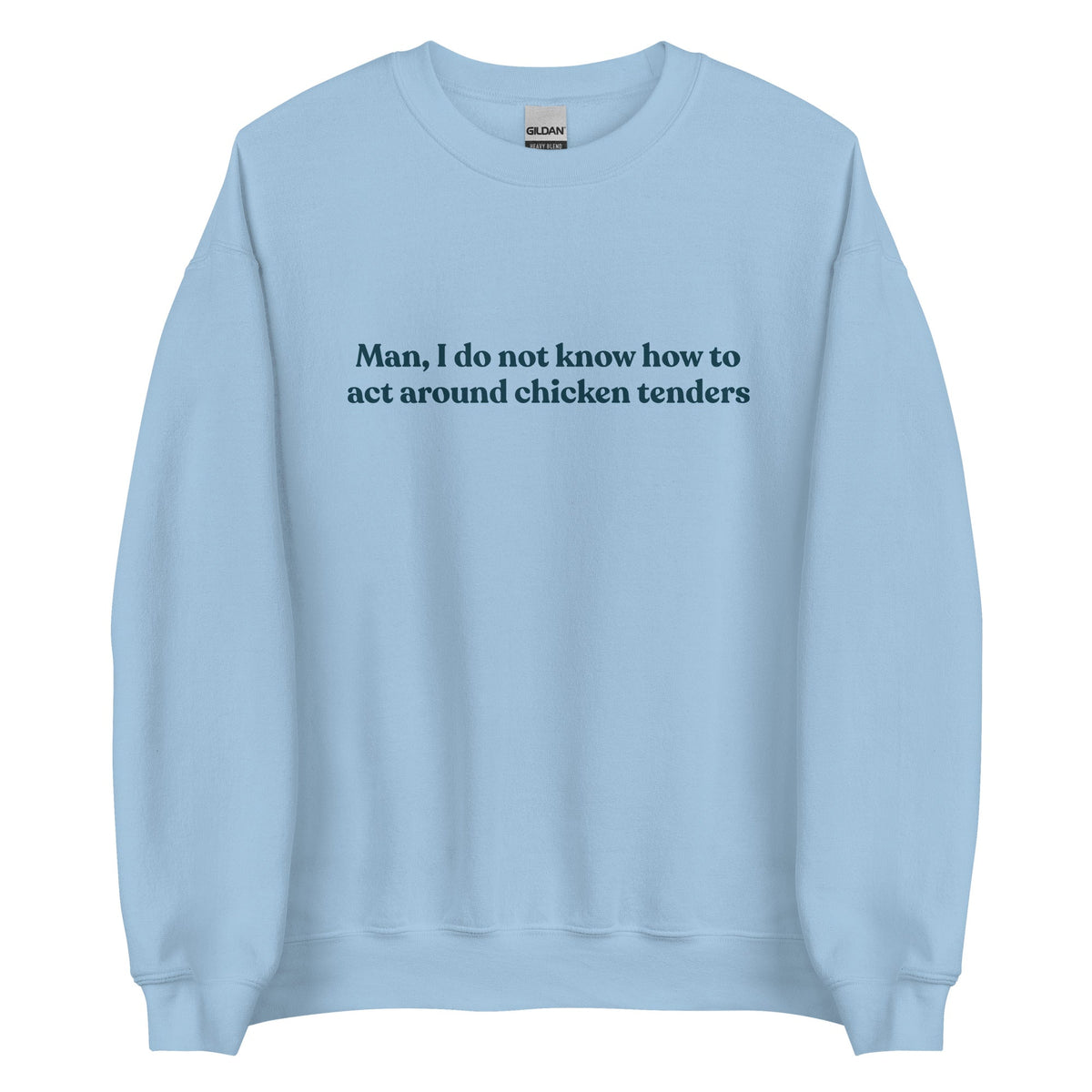 Man, I Do Not Know How To Act Around Chicken Tenders Sweatshirt - ninanush