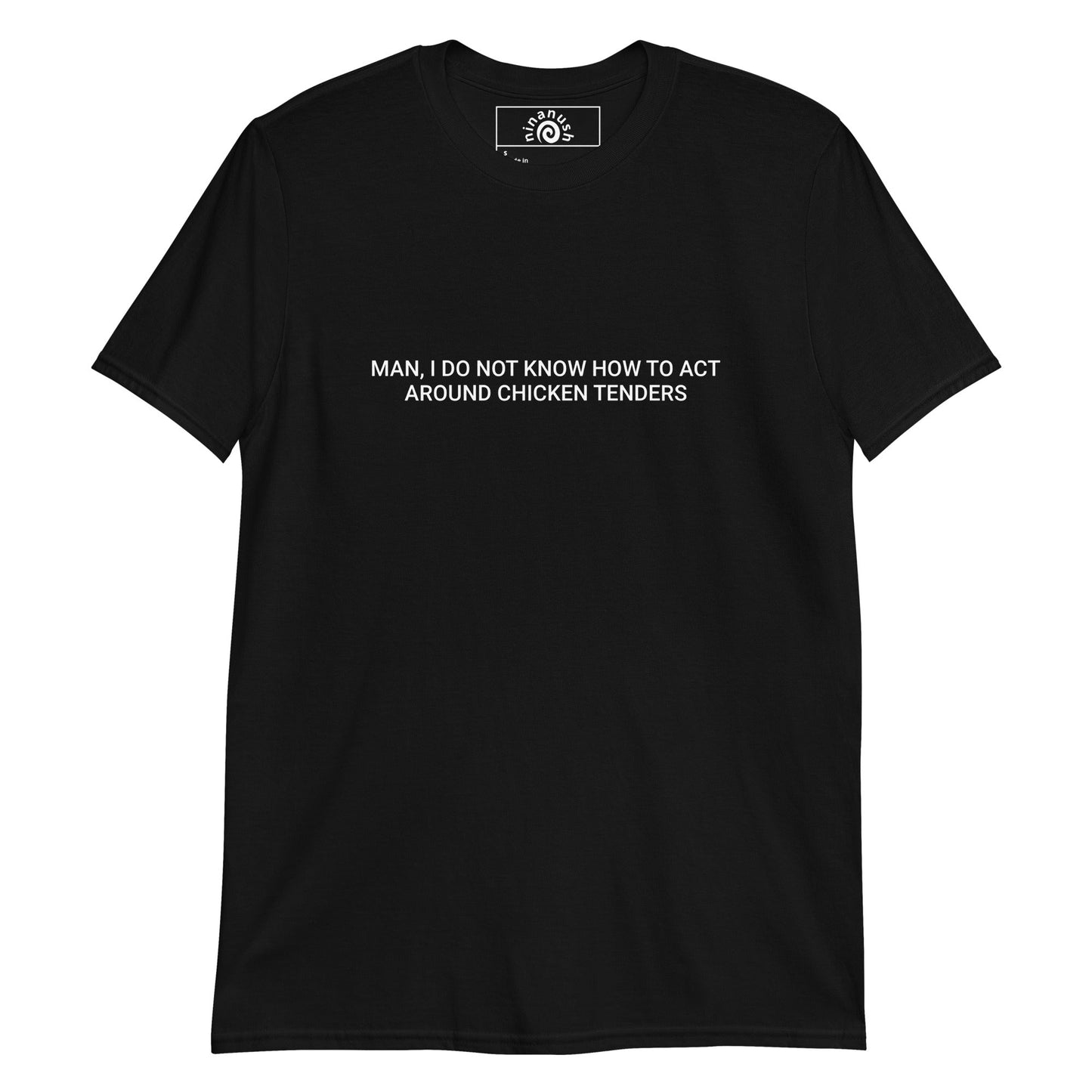 Man, I Do Not Know How To Act Around Chicken Tenders T-Shirt - ninanush