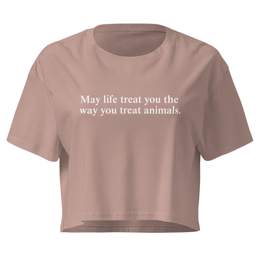 May Life Treat You The Way You Treat Animals Crop Tee - ninanush
