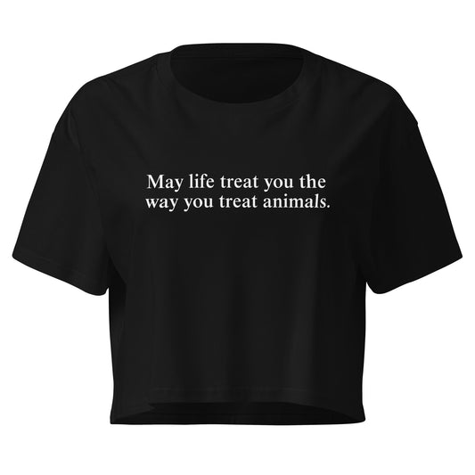 May Life Treat You The Way You Treat Animals Crop Tee - ninanush