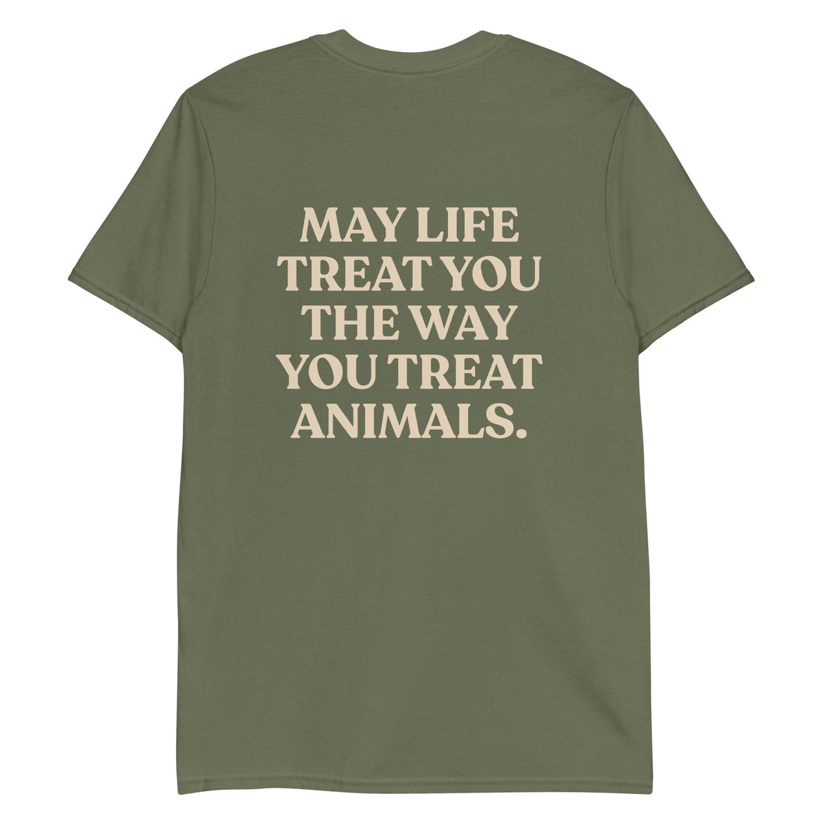 May Life Treat You The Way You Treat Animals T-Shirt - Front & Back - ninanush