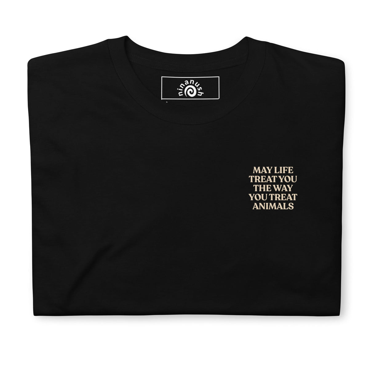 May Life Treat You The Way You Treat Animals T-Shirt - Front & Back - ninanush