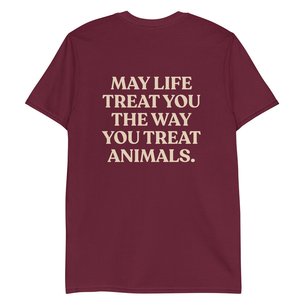 May Life Treat You The Way You Treat Animals T-Shirt - Front & Back - ninanush