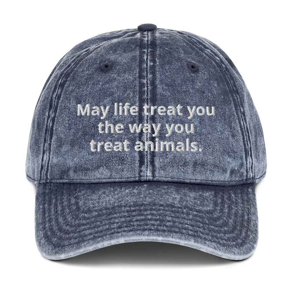 May Life Treat You The Way You Treat Animals Vintage Dad Hat - ninanush