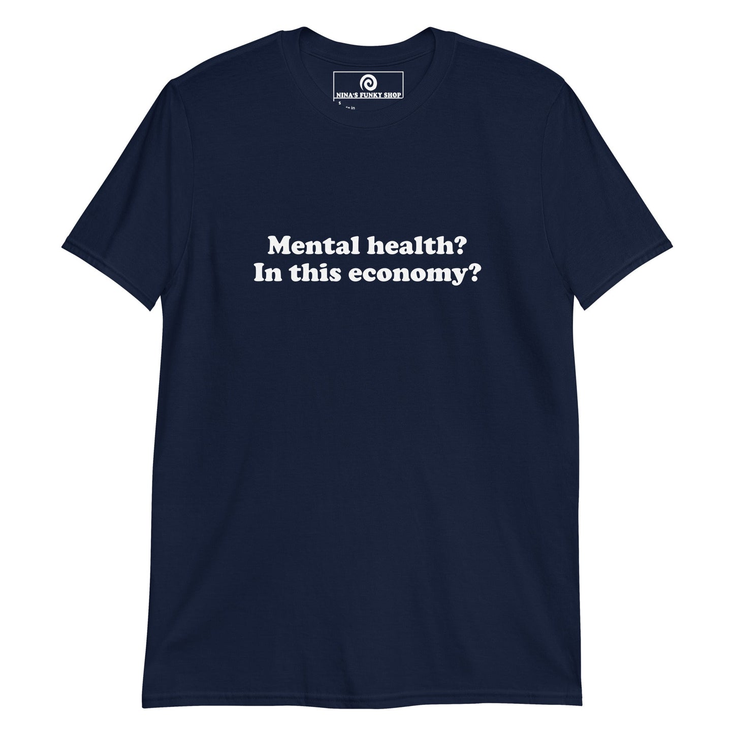 Mental Health? In This Economy? T-Shirt - ninanush