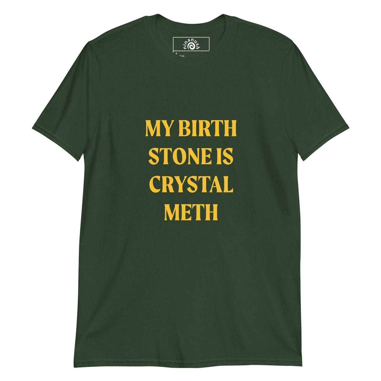 My Birth Stone Is Crystal Meth T-Shirt - ninanush