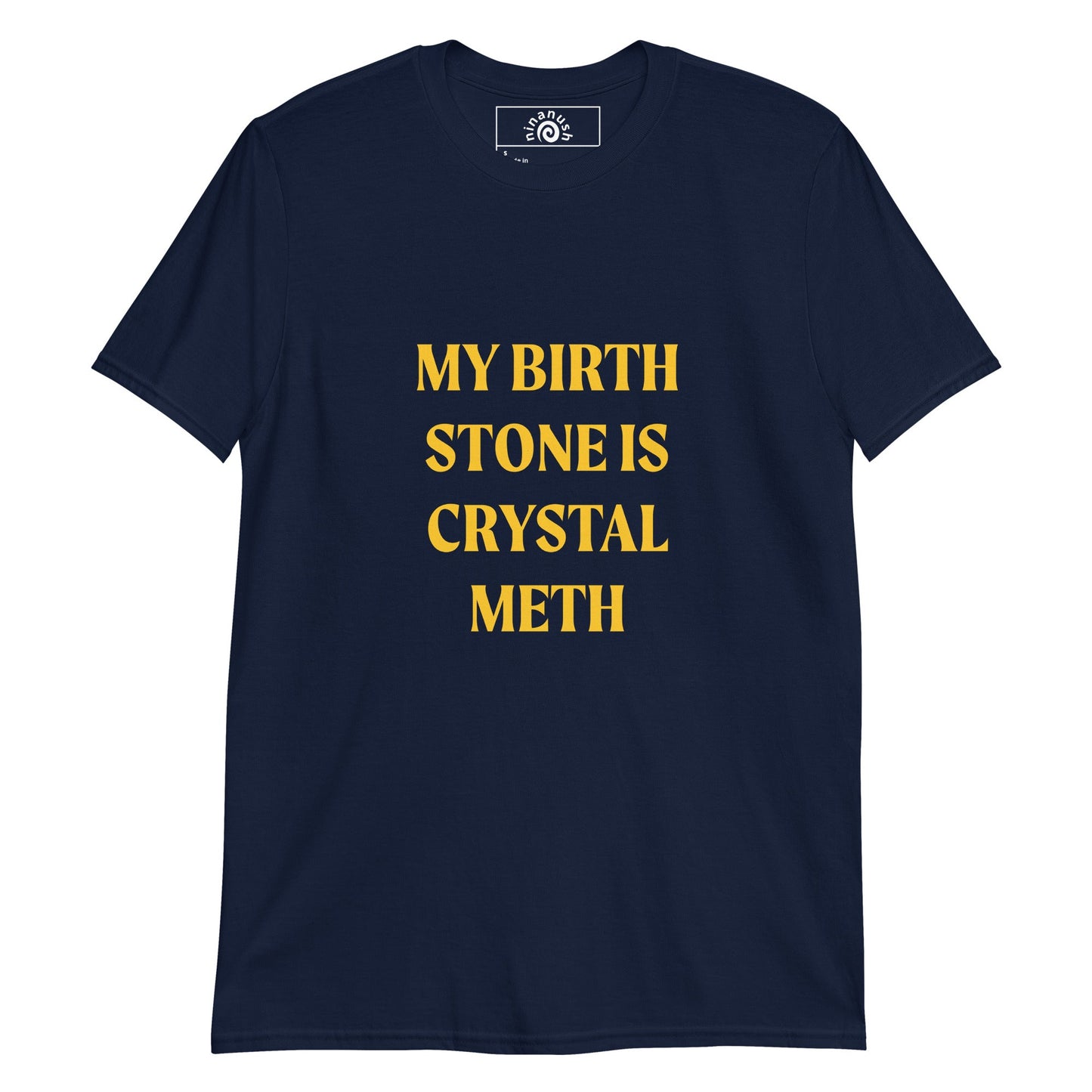 My Birth Stone Is Crystal Meth T-Shirt - ninanush