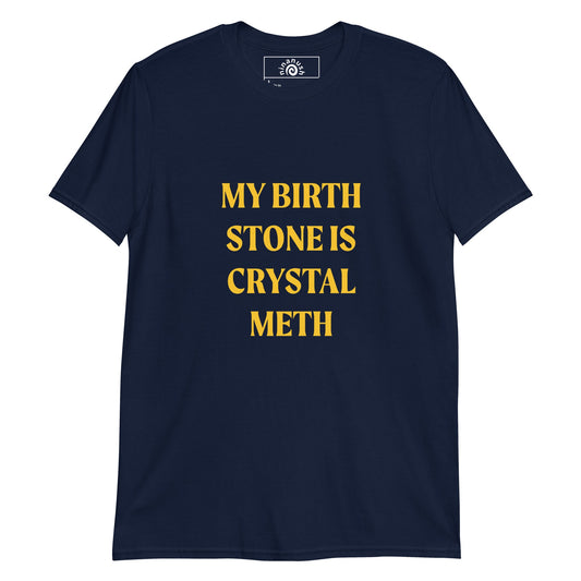 My Birth Stone Is Crystal Meth T-Shirt - ninanush