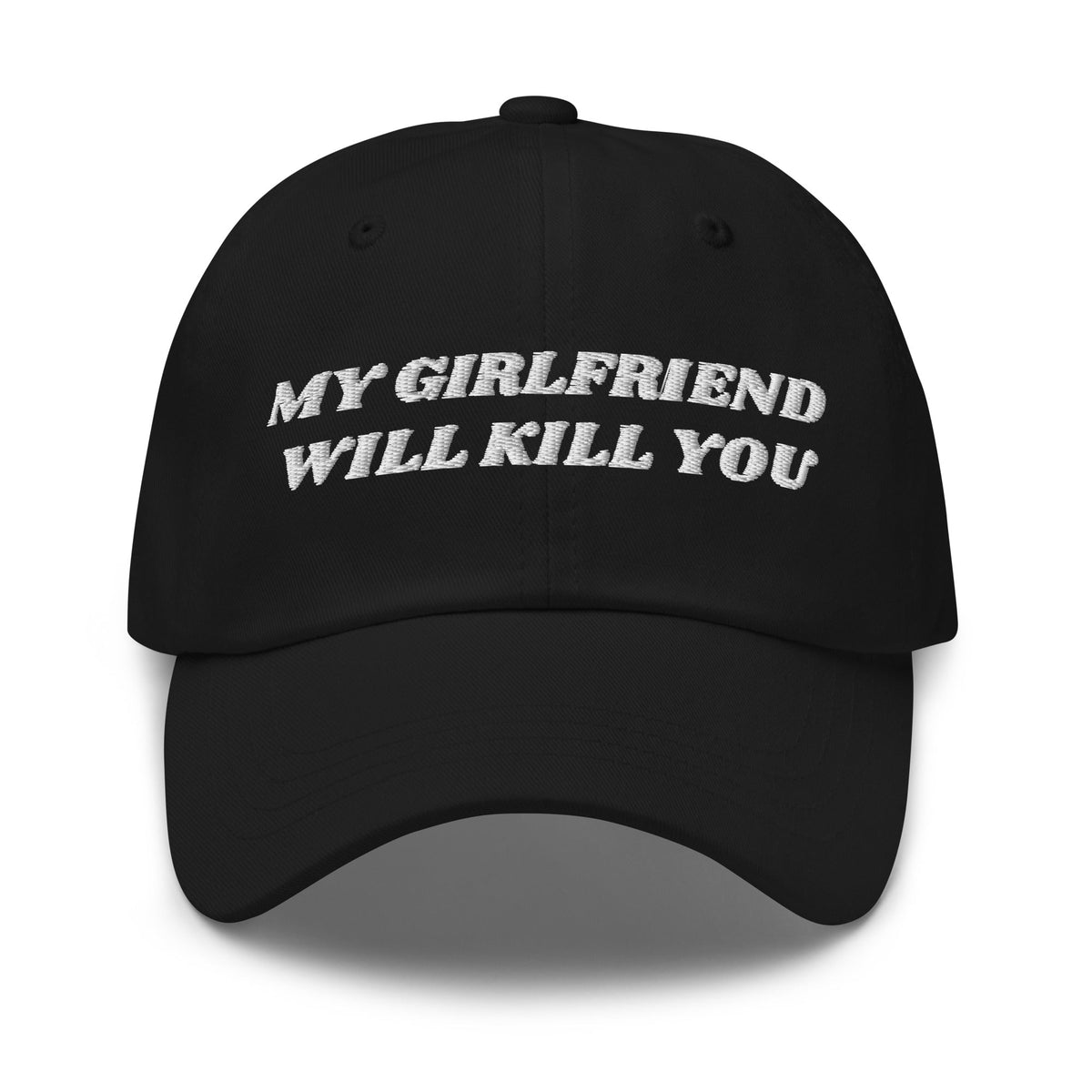 My Girlfriend Will Kill You Dad Hat - ninanush
