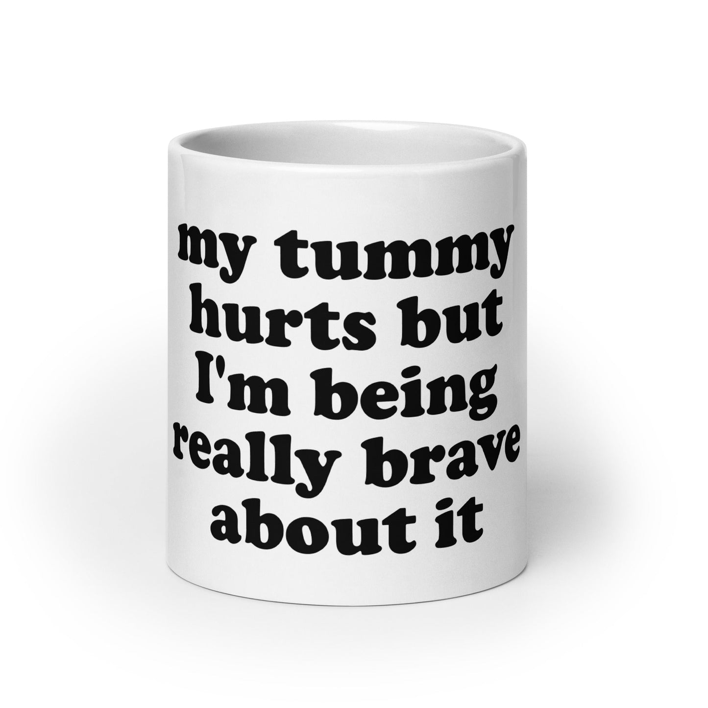 My Tummy Hurts But I'm Being Really Brave About It Mug - ninanush