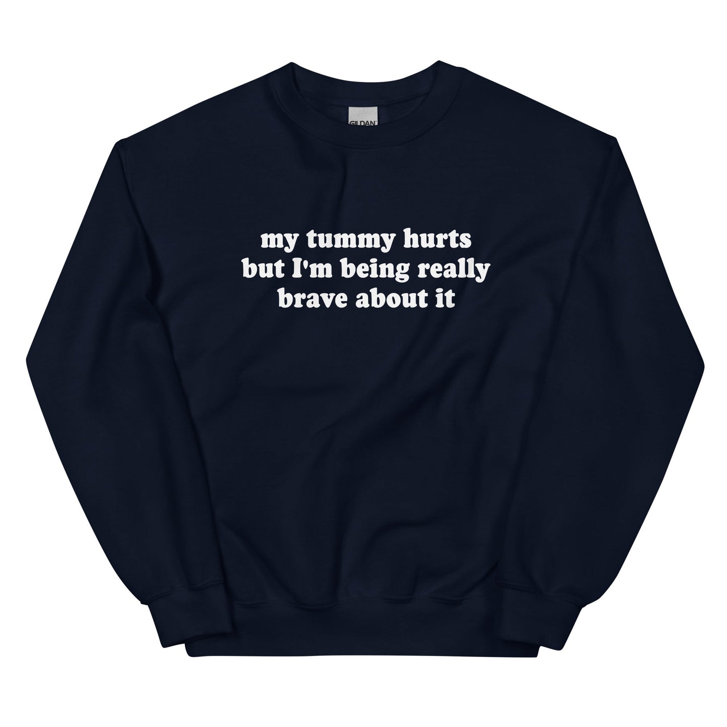 My Tummy Hurts But I'm Being Really Brave About It Sweatshirt - ninanush