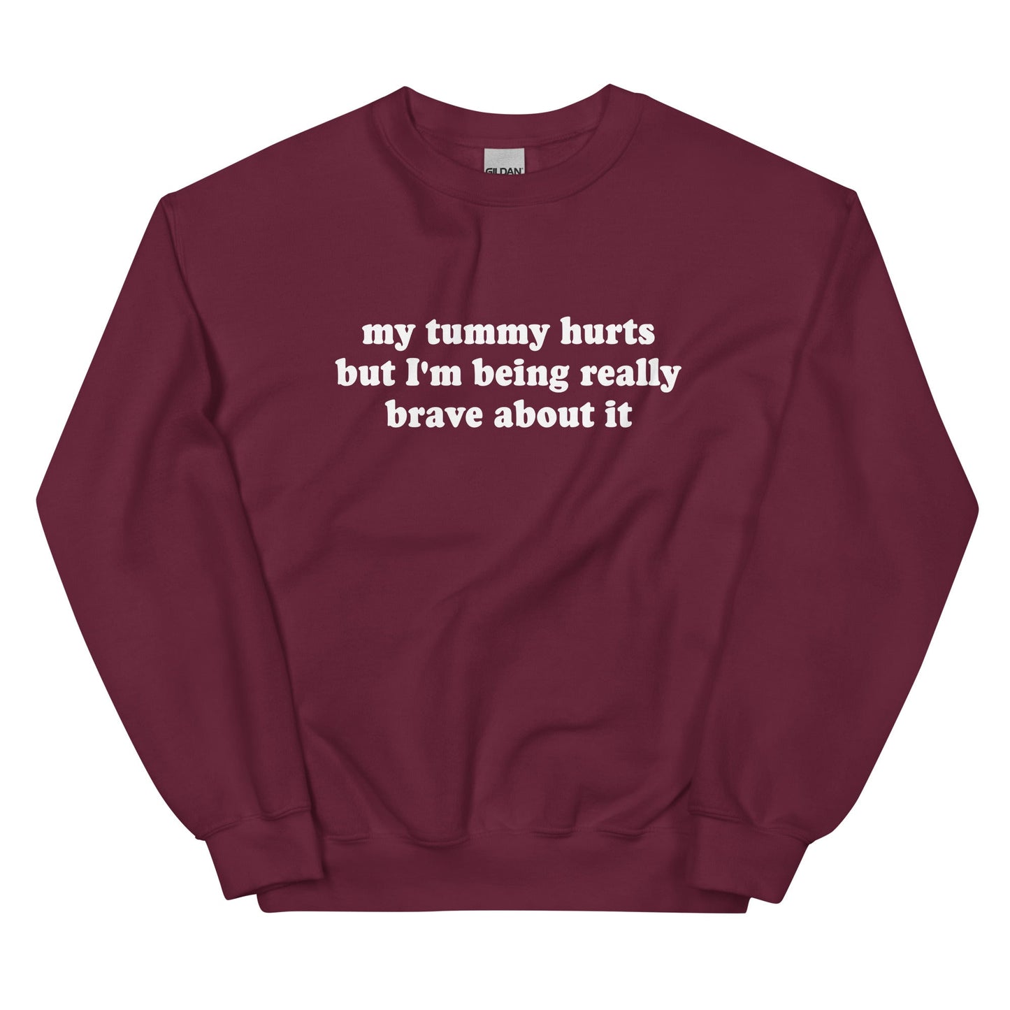 My Tummy Hurts But I'm Being Really Brave About It Sweatshirt - ninanush
