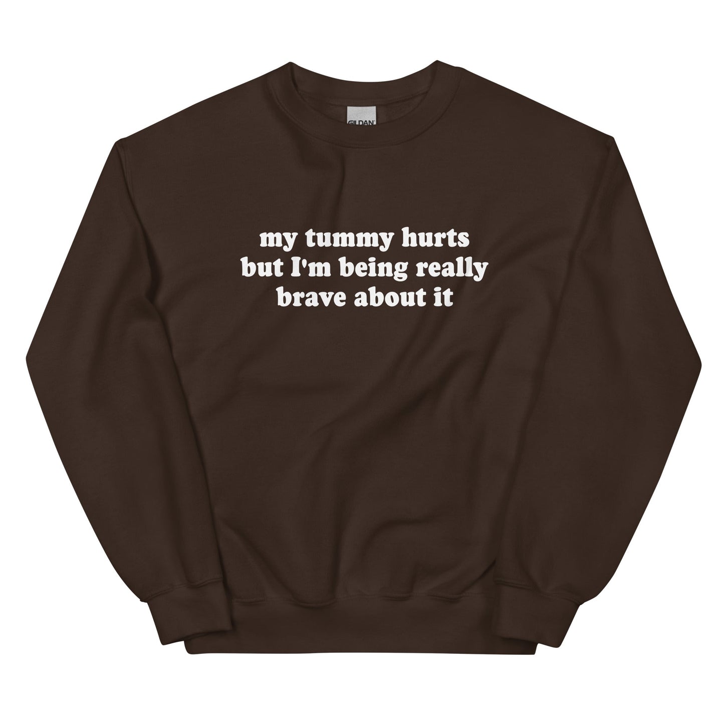My Tummy Hurts But I'm Being Really Brave About It Sweatshirt - ninanush