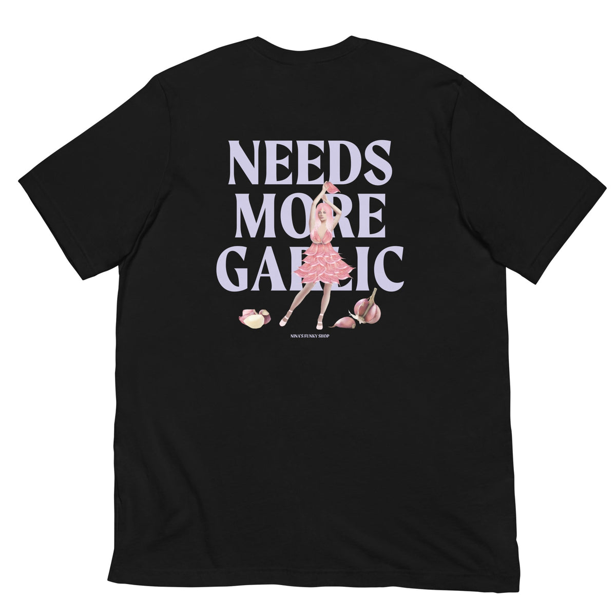 Needs More Garlic, Garlic Girl T-Shirt - ninanush