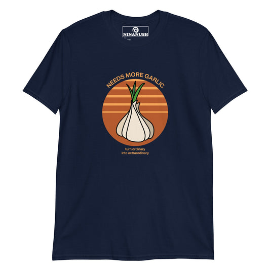 Needs More Garlic Ordinary Into Extraordinary T-Shirt - ninanush