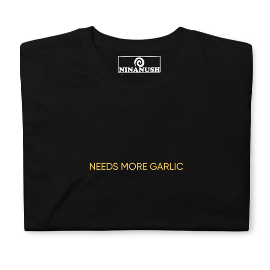 Needs More Garlic T-Shirt - ninanush