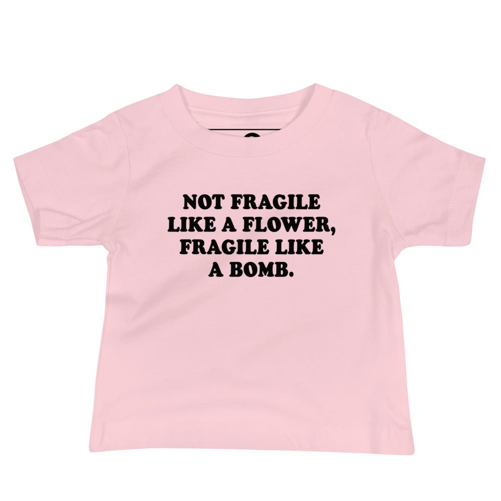 Not Fragile Like A Flower, Fragile Like A Bomb. Baby T-Shirt - ninanush