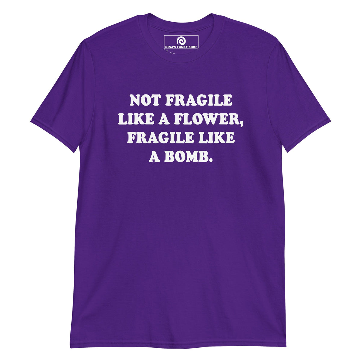 Not Fragile Like A Flower, Fragile Like A Bomb T-Shirt - ninanush