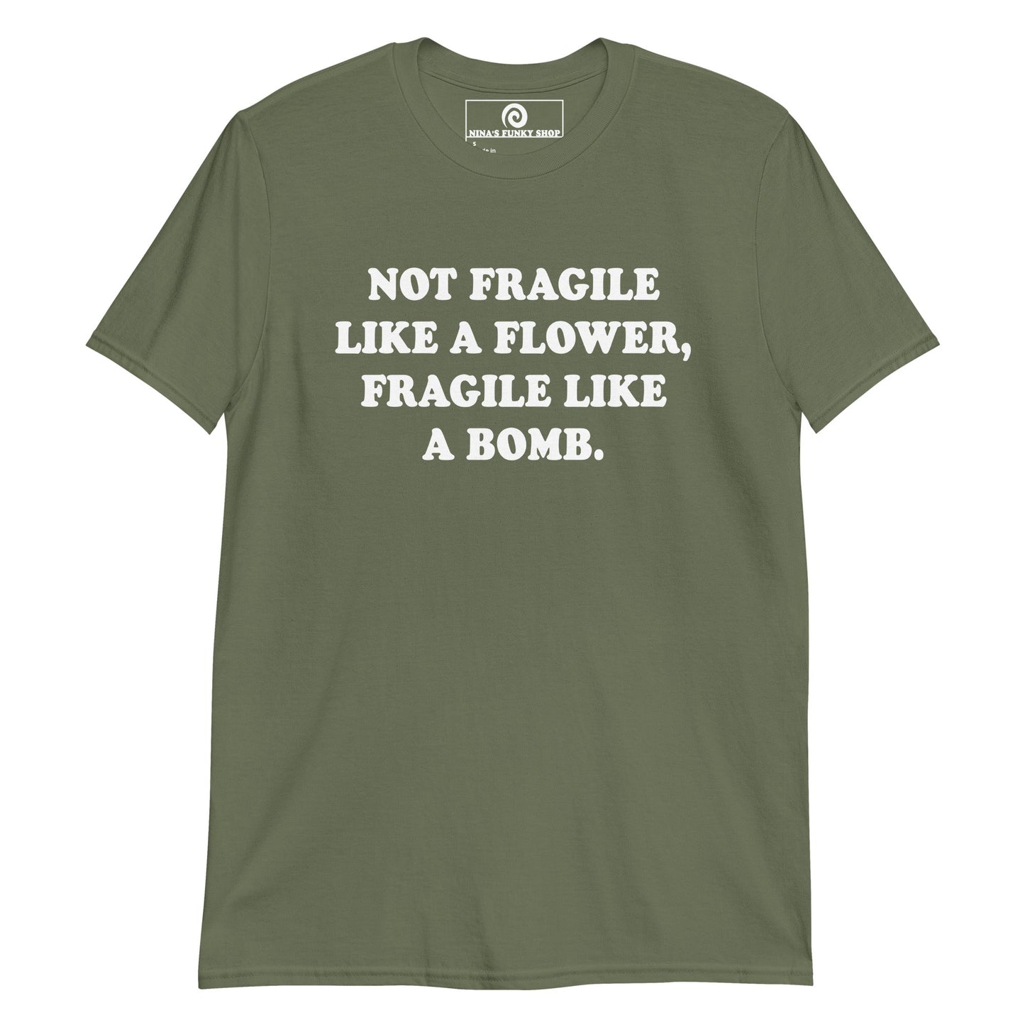 Not Fragile Like A Flower, Fragile Like A Bomb T-Shirt - ninanush