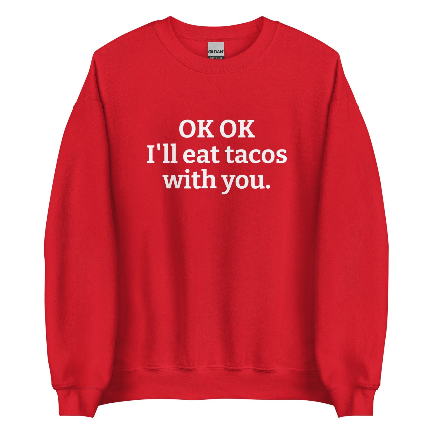 OK OK I'll Eat Tacos With You Sweatshirt - ninanush