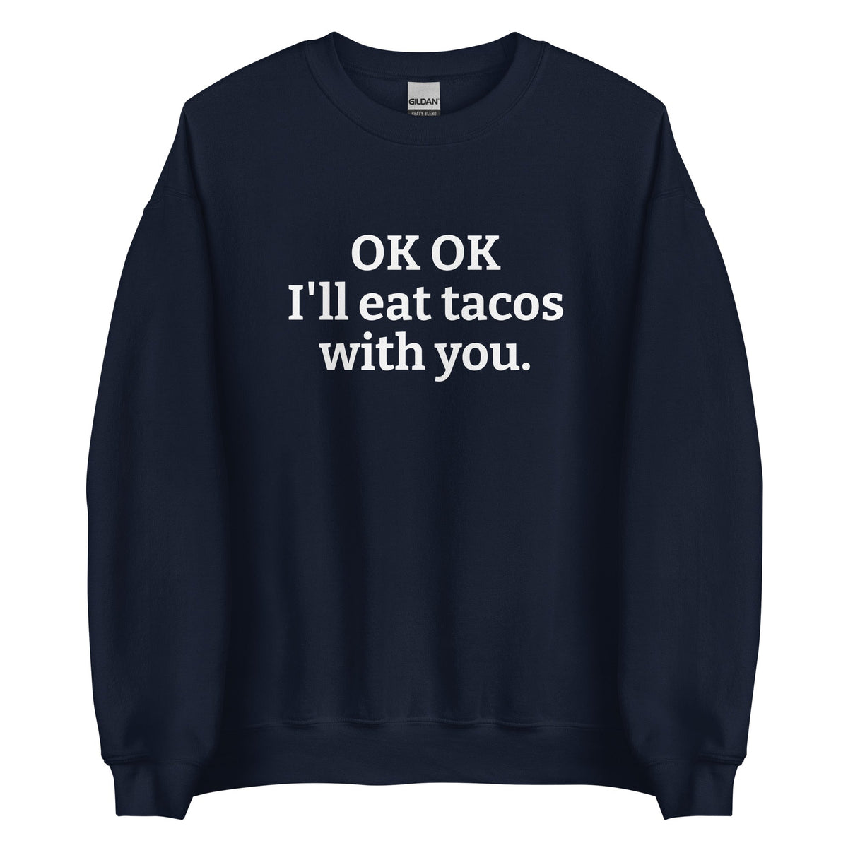OK OK I'll Eat Tacos With You Sweatshirt - ninanush
