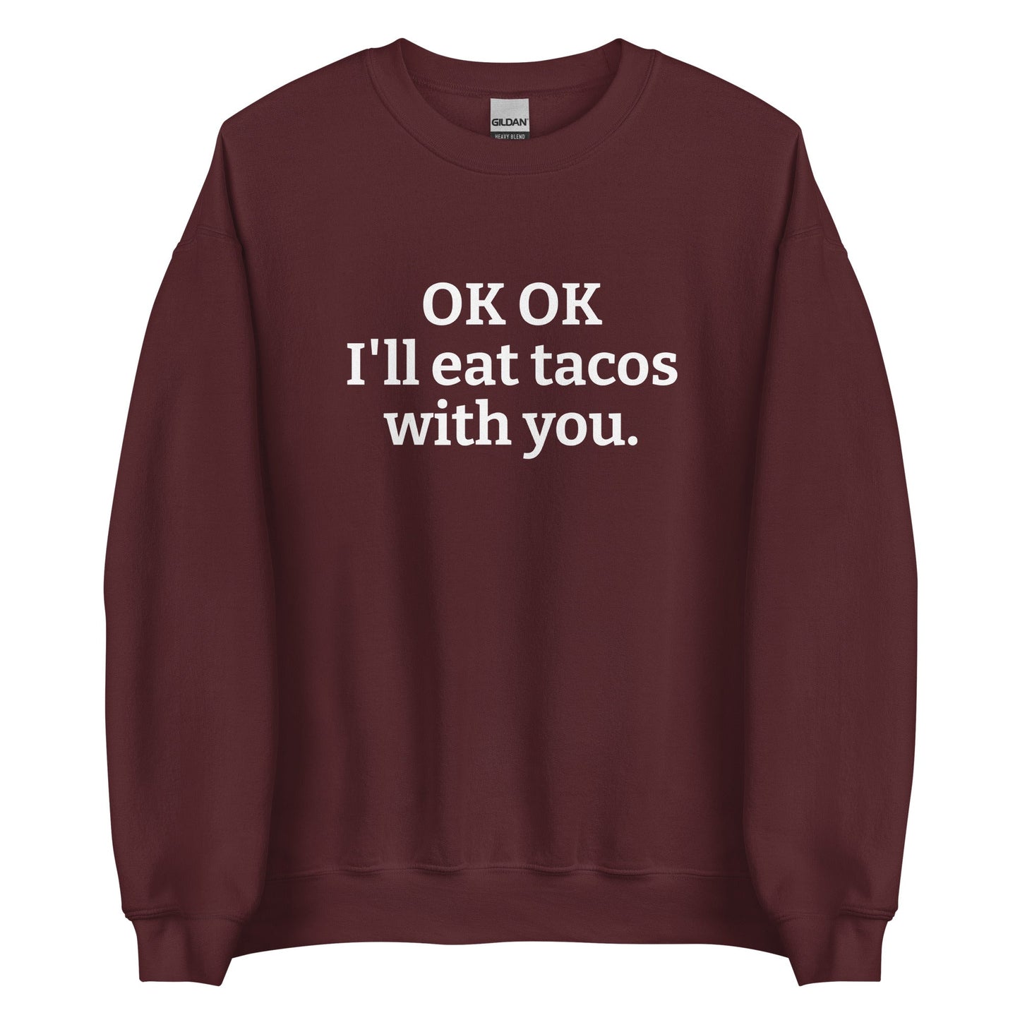 OK OK I'll Eat Tacos With You Sweatshirt - ninanush