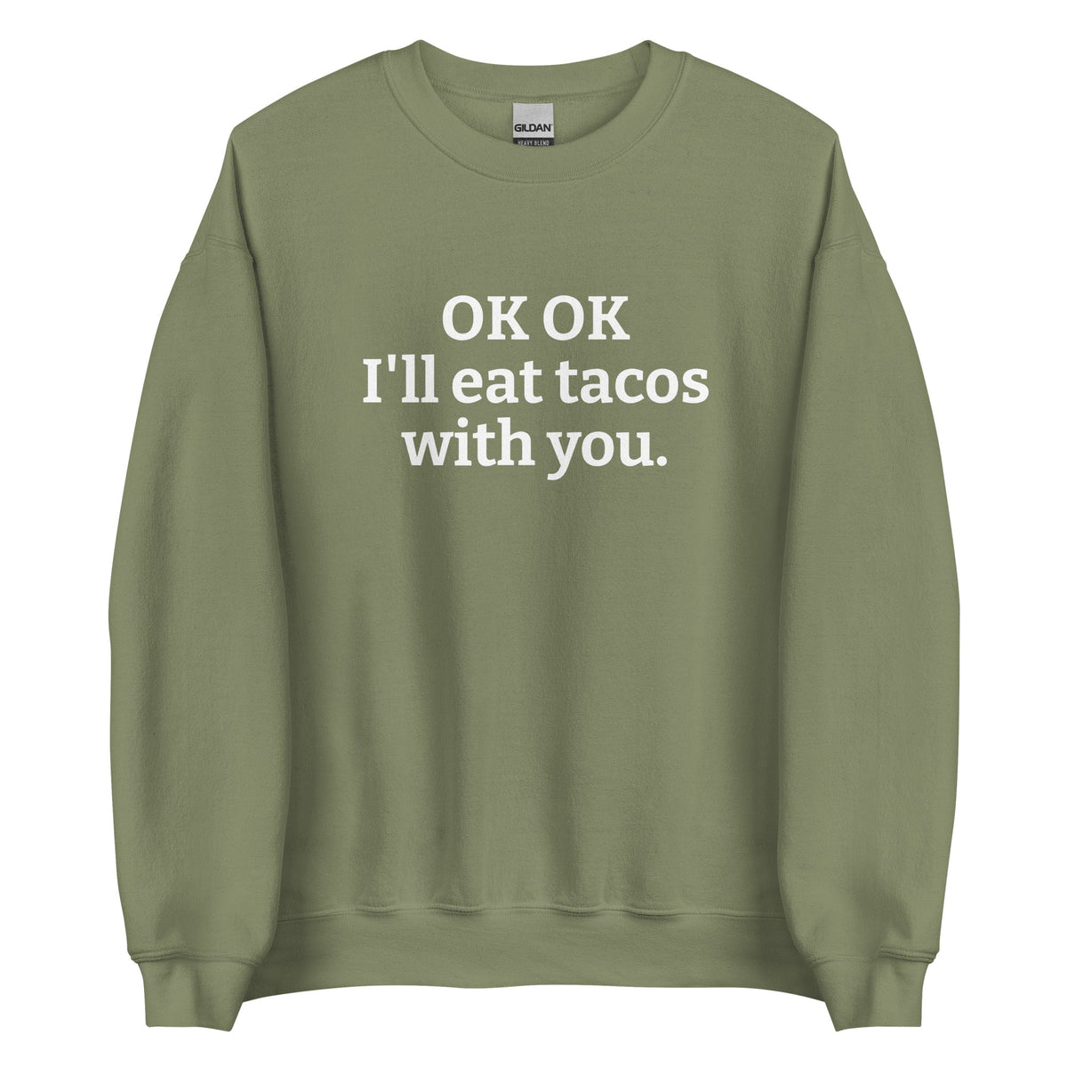 OK OK I'll Eat Tacos With You Sweatshirt - ninanush