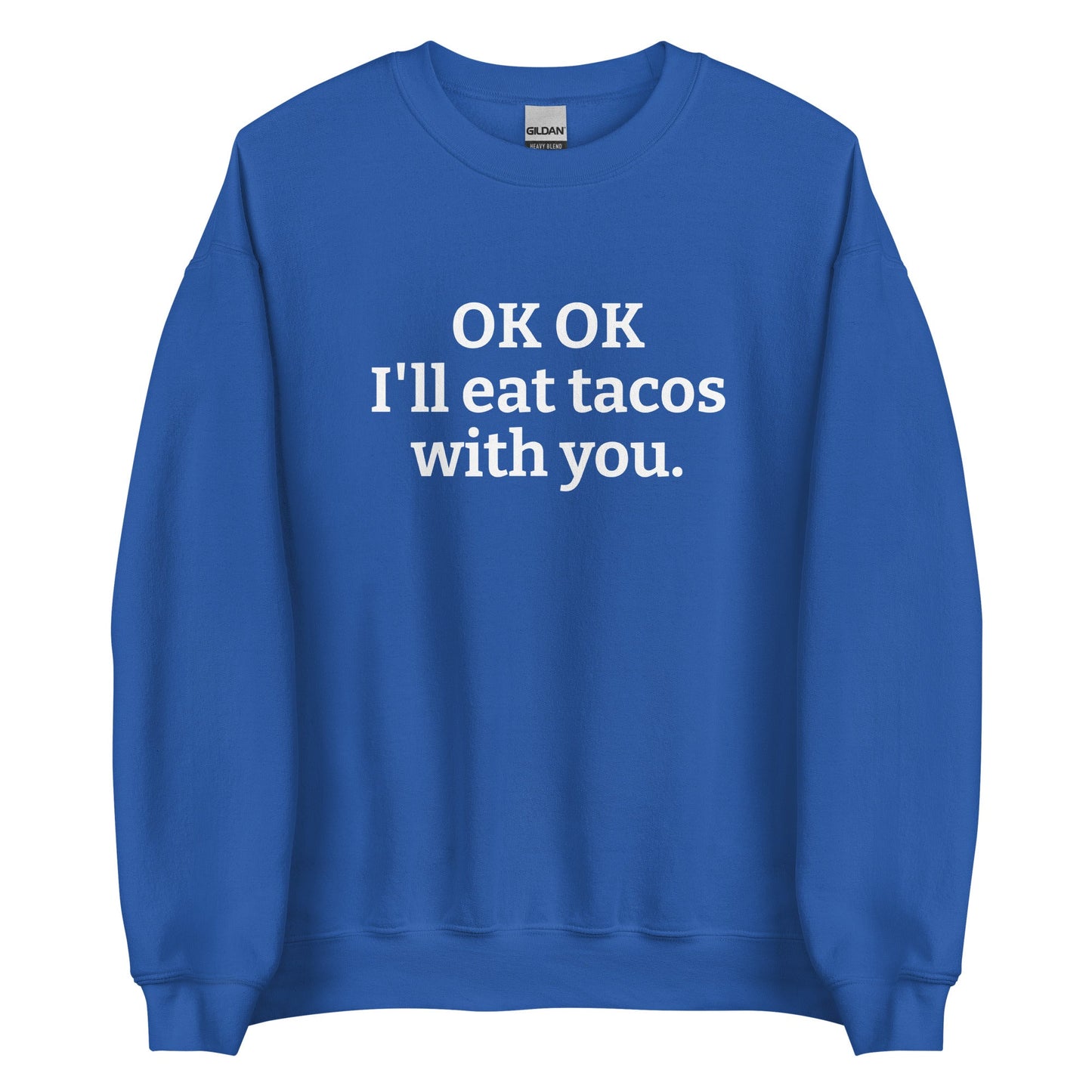 OK OK I'll Eat Tacos With You Sweatshirt - ninanush