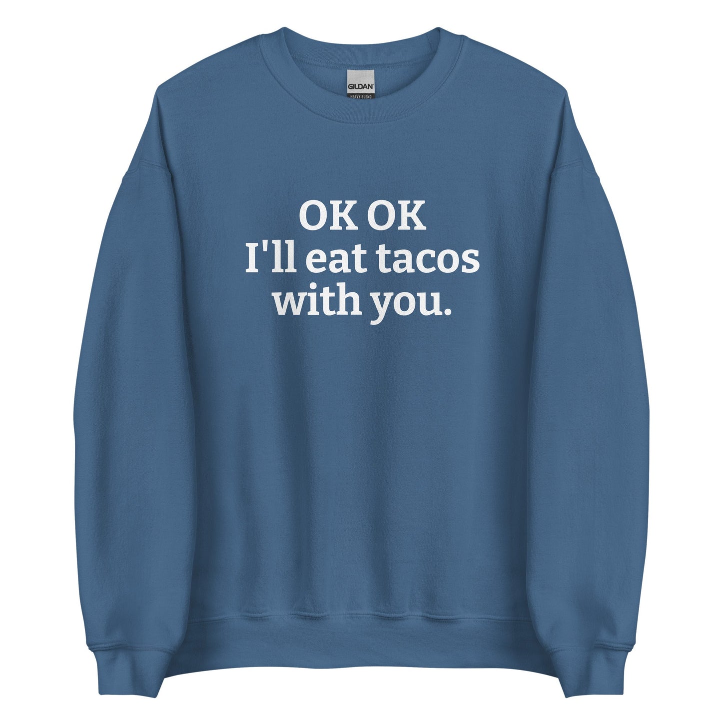 OK OK I'll Eat Tacos With You Sweatshirt - ninanush
